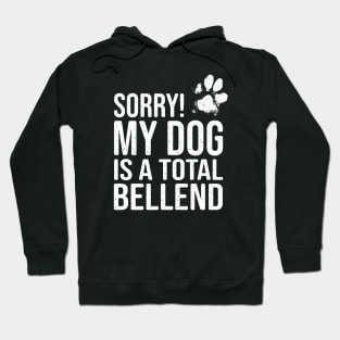 Funny Dog Lover Gift - Sorry! My Dog is a Total Bellend Hoodie